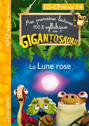 Mes Premieres Lectures 100% Syllabiques : Avec Gigantosaurus ; Gs, Cp Niveau 1 ; La Lune Rose 