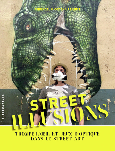 Street Illusions ; Trompe-l'oeil Et Jeux D'optique Dans Le Street Art 