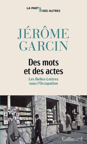 Des Mots Et Des Actes : Les Belles-lettres Sous L'occupation 