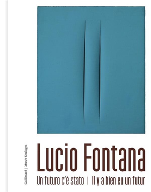 Lucio Fontana : Un Futuro C'e Stato - Il Y A Bien Eu Un Futur 