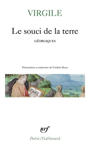 Le Souci De La Terre : Nouvelle Traduction Des Georgiques Precedee De Faire Virgile Par Frederic Boyer 
