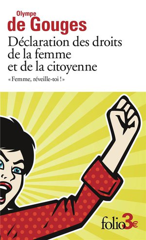 Declaration Des Droits De La Femme Et De La Citoyenne Et Autres Ecrits : Femme, Reveille-toi ! 