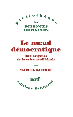 Le Noeud Democratique : Aux Origines De La Crise Neoliberale 