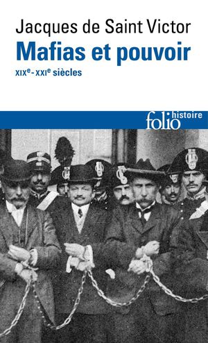 Mafias Et Pouvoir : Xixe-xxie Siecles 