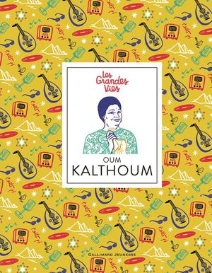 Les Grandes Vies : Oum Kalthoum 