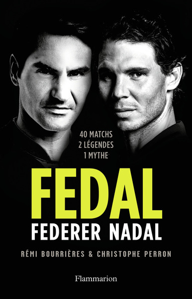 Fedal : Federer, Nadal, 40 Matchs, 2 Legendes, 1 Mythe 