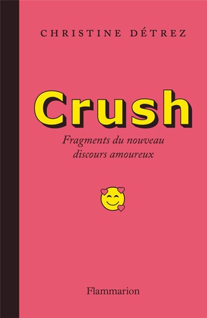 Crush : Fragments Du Nouveau Discours Amoureux 