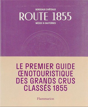 Bordeaux 1855 : Bordeaux Chateaux, Medoc Et Sauternes 