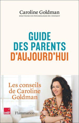 Guide Des Parents D'aujourd'hui : Les Conseils De Caroline Goldman 