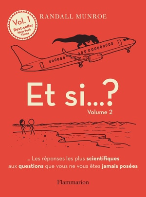 Et Si... ? Tome 2 : Les Reponses Les Plus Scientifiques Aux Questions Que Vous Ne Vous Etes Jamais Posees 