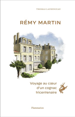 Remy Martin : Voyage Au Coeur D'un Cognac Tricentenaire 
