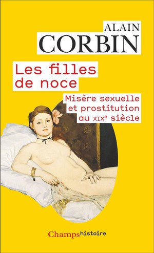 Les Filles De Noce : Misere Sexuelle Et Prostitution Au Xixe Siecle 