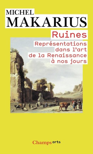 Ruines ; Representations Dans L'art De La Renaissance A Nos Jours 