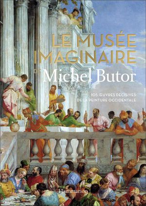 Le Musee Imaginaire De Michel Butor ; 105 Oeuvres Decisives De La Peinture Occidentale 