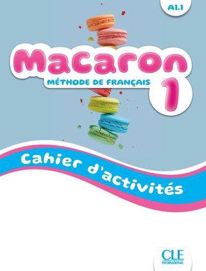 Macaron : Methode De Francais ; Niveau 1 ; A1.1 ; Cahier D'activites 