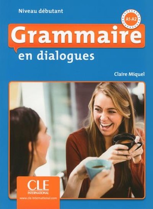 Grammaire En Dialogues ; Fle ; Niveau Debutant ; A1 ; A2 (edition 2018) 