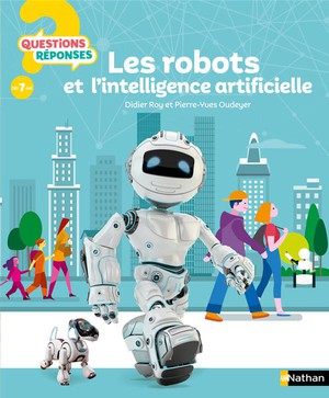 Questions Reponses 7+ : Les Robots Et L'intelligence Artificielle 
