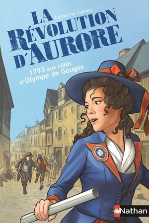 La Revolution D'aurore ; 1793 Aux Cotes D'olympe De Gouges 