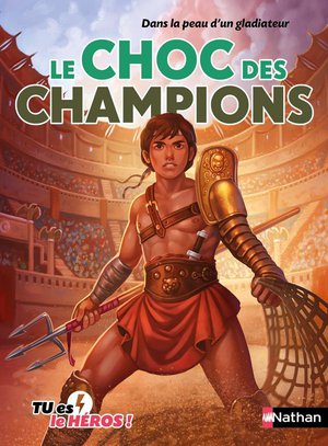 Tu Es Le Heros ! : Dans La Peau D'un Gladiateur : Le Choc Des Champions 