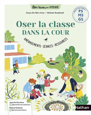 Etre Bien Pour Apprendre : Ps, Ms, Gs ; Oser La Classe Dans La Cour ; Amenagements, Seances, Ressources 