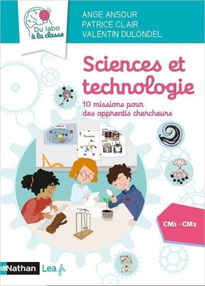 Sciences Et Technologie : 10 Missions Pour Des Apprentis Chercheurs ; Cm1-cm2 