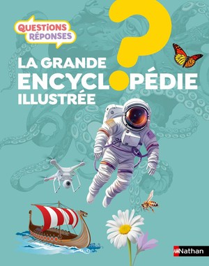 Questions Reponses 7+ : La Grande Encyclopedie Illustree 