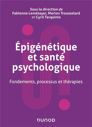 Epigenetique Et Sante Psychologique : Fondements, Processus Et Therapies 