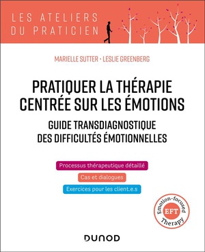 Pratiquer La Therapie Centree Sur Les Emotions : Guide Transdiagnostique Des Difficultes Emotionnelles 