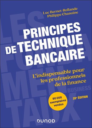 Principes De Technique Bancaire : L'indispensable Pour Les Professionnels De La Finance (28e Edition) 