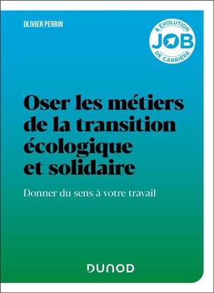 Oser Les Metiers De La Transition Ecologique Et Solidaire : Donner Du Sens A Votre Travail 