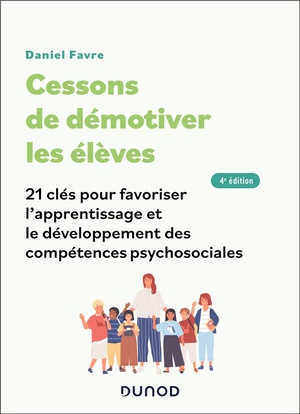 Cessons De Demotiver Les Eleves : 21 Cles Pour Favoriser L'apprentissage Et Le Developpement Des Competences Psychosociales (4e Edition) 