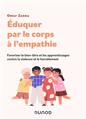 Eduquer Par Le Corps A L'empathie : Favoriser Le Bien-etre Et Les Apprentissages Contre La Violence Et Le Harcelement 