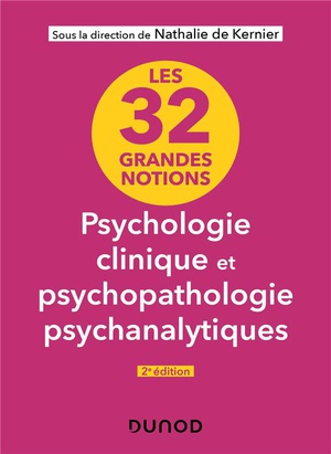 Les 32 Grandes Notions De Psychologie Clinique Et Psychopathologie Psychanalytiques (2e Edition) 