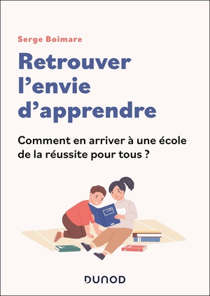 Retrouver L'envie D'apprendre : Comment En Arriver A Une Ecole De La Reussite Pour Tous ? 