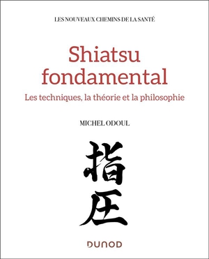 Shiatsu Fondamental : Medecine Chinoise Et Tradition Japonaise 