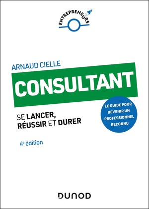 Consultant : Se Lancer, Reussir Et Durer (4e Edition) 