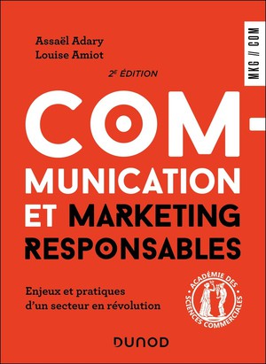 Communication Et Marketing Responsables : Enjeux Et Pratiques D'un Secteur En Revolution (2e Edition) 