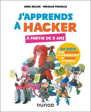 J'apprends A Hacker A Partir De 9 Ans : 30 Defis Pour Decouvrir La Cybersecurite Et Dejouer Le Piratage 