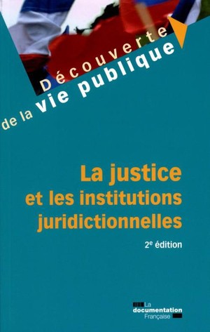La Justice Et Les Institutions Juridictionnelles (2e Edition) 