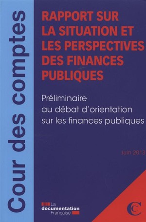 Rapport Sur La Situation Et Les Perspectives Des Finances Publiques ; Preliminaire Au Debat D'orientation Sur Les Finances Publiques ; Juin 2013 
