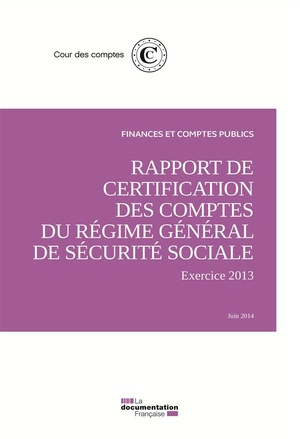 Rapport De Certification Des Comptes Du Regime General De Securite Sociale ; Exercice 2013 