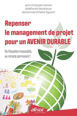 Repenser Le Management De Projet Pour Un Avenir Durable : De L'equation Impossible, Au Miracle Permanent ! 