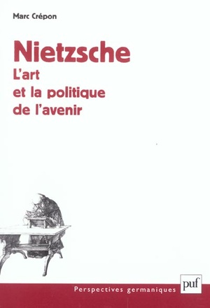 Nietzsche : L'art Et La Politique De L'avenir 