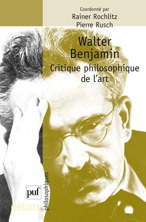 Walter Benjamin ; Critique Philosophique De L'art 