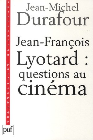 Jean-francois Lyotard : Questions Au Cinema 