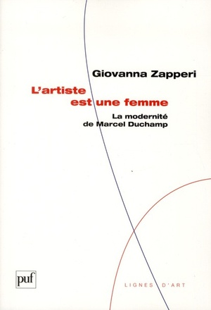 L'artiste Est Une Femme ; La Modernite De Marcel Duchamp 