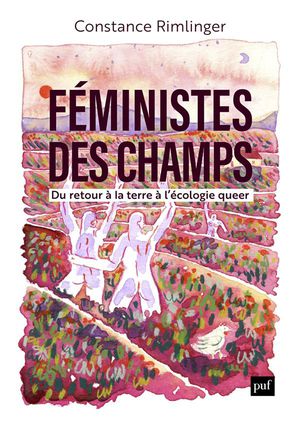 Feministes Des Champs : Du Retour A La Terre A L'ecologie Queer 