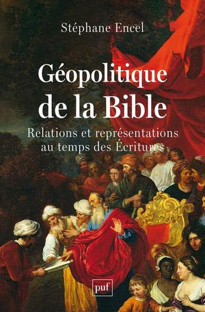 Geopolitique De La Bible : Relations Et Representations Au Temps Des Ecritures 