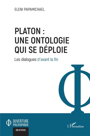 Platon : Une Ontologie Qui Se Deploie, Les Dialogues D'avant La Fin 