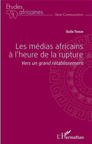 Les Medias Africains A L'heure De La Rupture : Vers Un Grand Retablissement 